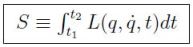 $S\equiv \int _{t_1}^{t_2}L(q,\dot{q},t) dt$