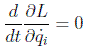 $\frac{d}{dt}\frac{\partial L}{\partial {\dot{q}_i}}=0$