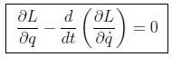 \genfrac{}{}{}{0}{\partial L}{\partial
q}-\genfrac{}{}{}{0}{d}{dt}\left(\genfrac{}{}{}{0}{\partial
L}{\partial \dot{q}}\right)=0